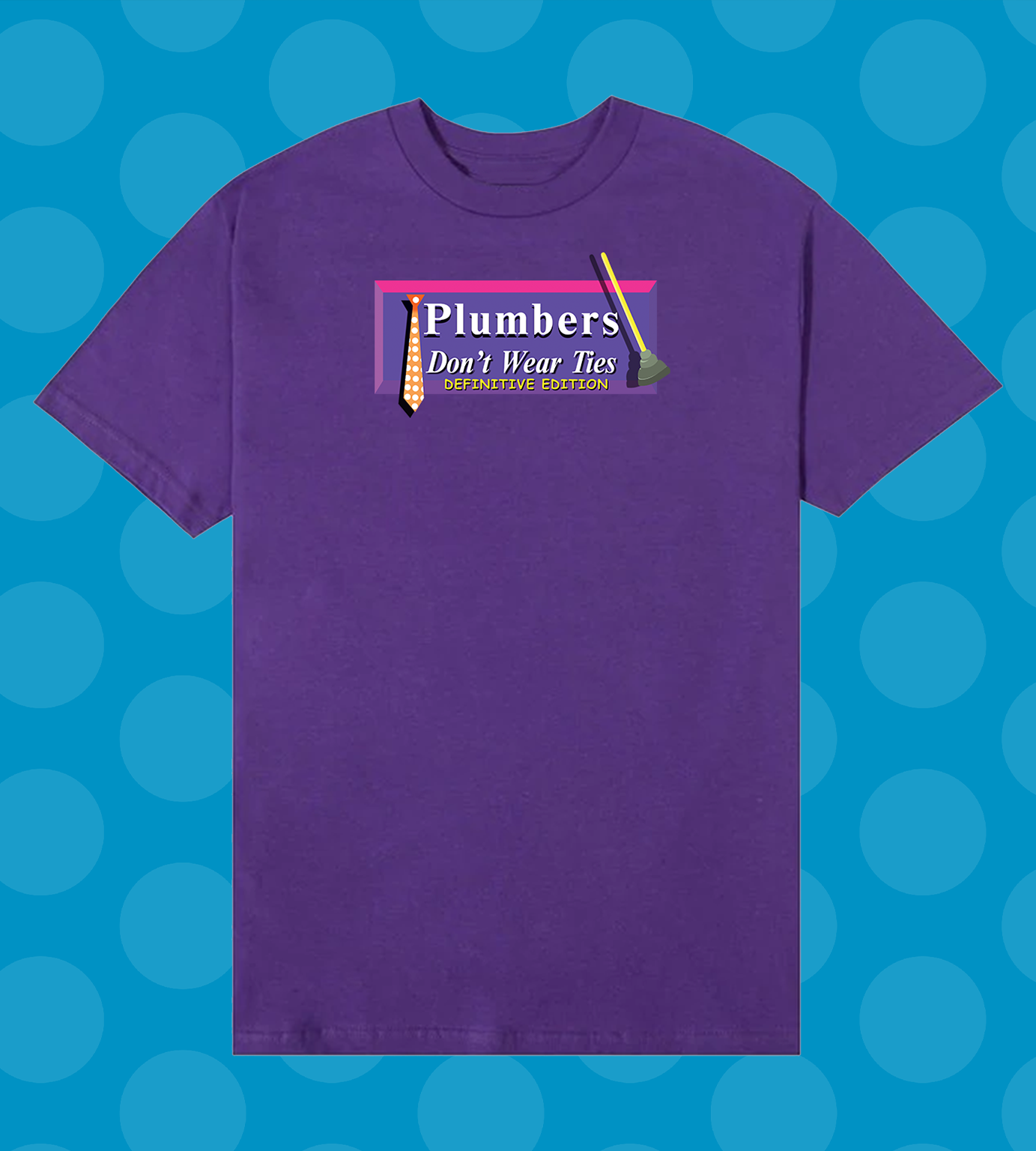 Plumbers Don’t Wear Ties: Definitive Edition T-Shirt