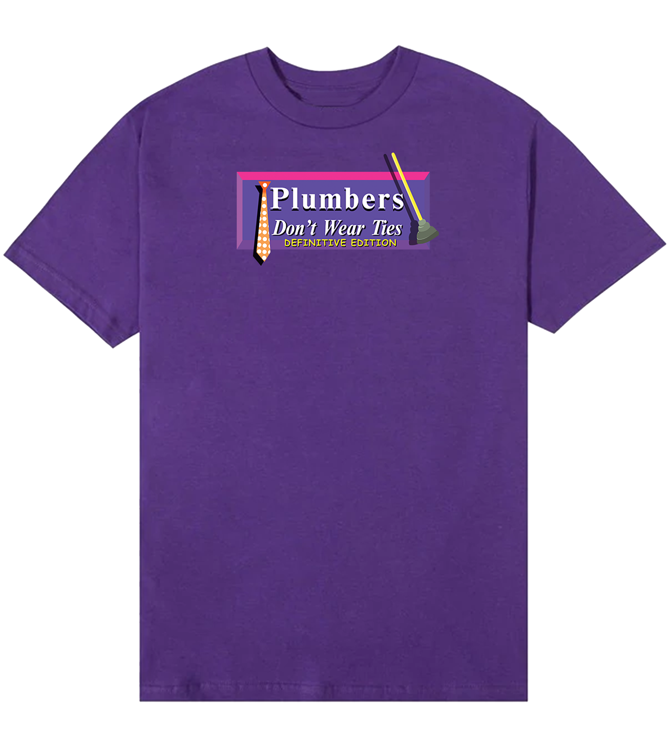 Plumbers Don’t Wear Ties: Definitive Edition T-Shirt